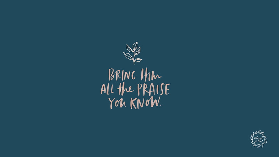 Bring Him All the Praise You Know Inspirational Bible Verse Quote on Teal Background HD wallpaper