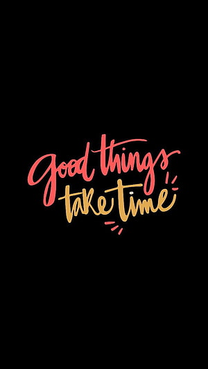 Good Things Take Time Handwritten Calligraphy Quote on Black Background HD phone wallpaper