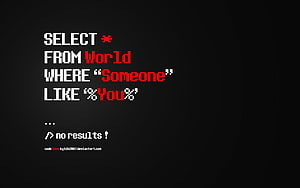SQL Query Code Art: Select From World Where Someone Like You No Results HD wallpaper