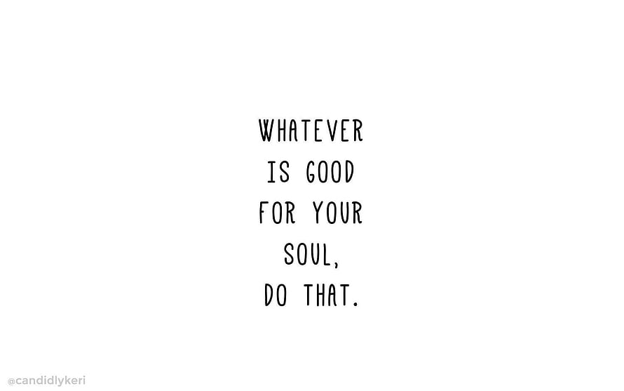 Minimalist Inspirational Quote on White Background: Whatever Is Good For Your Soul HD wallpaper