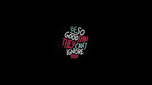 Be So Good That They Can't Ignore You Motivational Quote on Black Background HD wallpaper