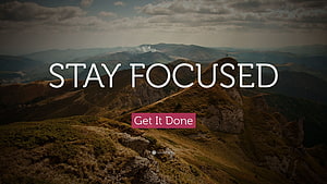 Stay Focused Motivational Quote Over Dramatic Mountain Ridge Landscape HD wallpaper