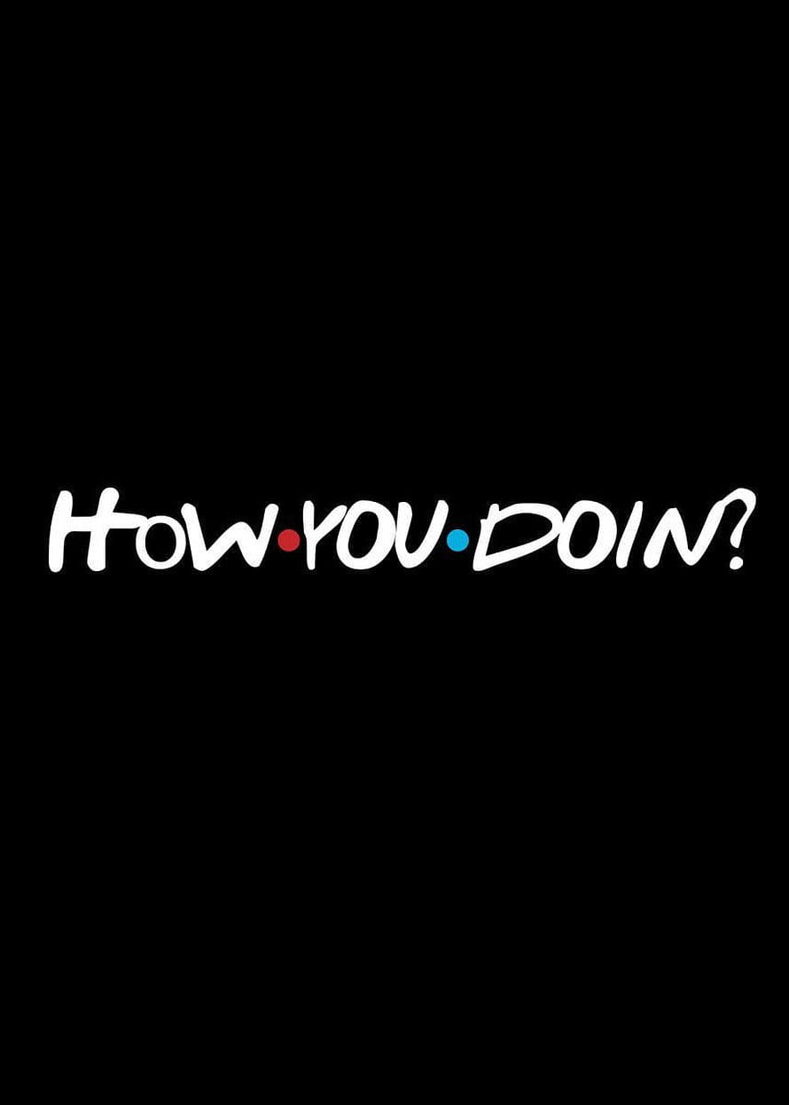Friends TV Series How You Doin Quote Black Background Minimalist Typography Poster HD phone wallpaper